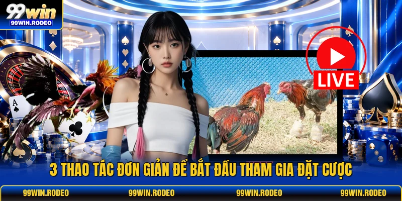 3 thao tác đơn giản để bắt đầu tham gia đặt cược 3 thao tác đơn giản để bắt đầu tham gia đặt cược