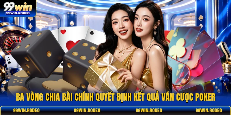 Ba vòng chia bài chính quyết định kết quả ván cược poker Ba vòng chia bài chính quyết định kết quả ván cược poker