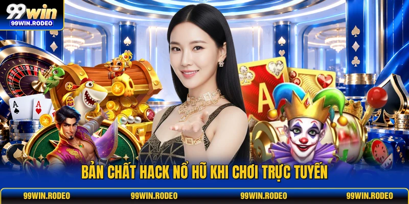 Bản chất hack nổ hũ khi chơi trực tuyến Bản chất hack nổ hũ khi chơi trực tuyến