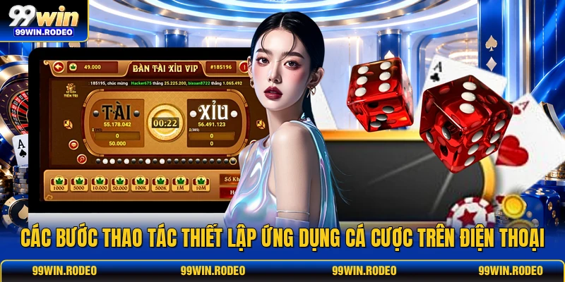 Các bước thao tác thiết lập ứng dụng cá cược trên điện thoại
