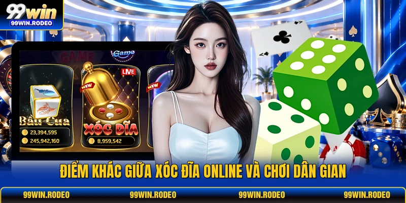 Điểm khác giữa xóc đĩa online và chơi dân gian