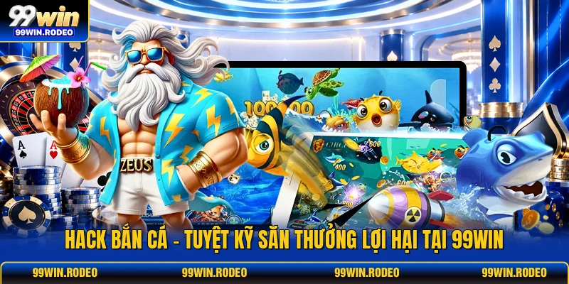 Hack Bắn Cá - Tuyệt Kỹ Săn Thưởng Lợi Hại Tại 99WIN 1 Hack Bắn Cá - Tuyệt Kỹ Săn Thưởng Lợi Hại Tại 99WIN