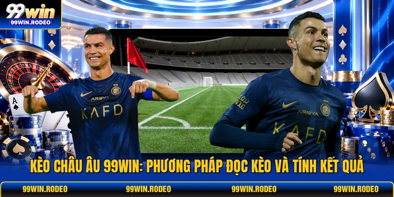 Kèo Châu Âu 99WIN: Phương Pháp Đọc Kèo Và Tính Kết Quả 1 Kèo Châu Âu 99WIN: Phương Pháp Đọc Kèo Và Tính Kết Quả