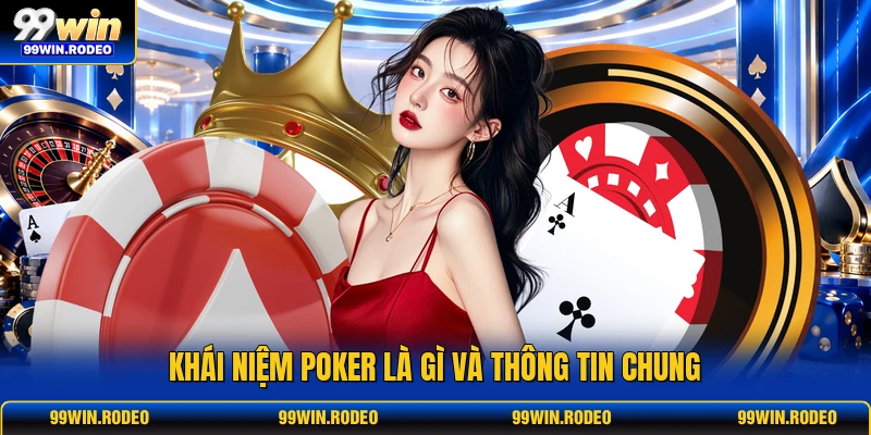 Khái niệm poker là gì và thông tin chung Khái niệm poker là gì và thông tin chung