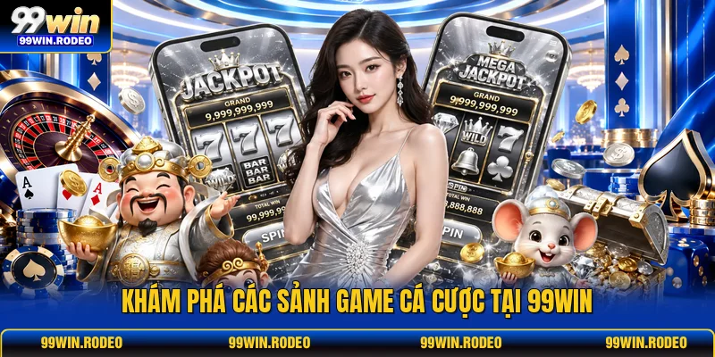Khám phá các sảnh game cá cược tại 99WIN