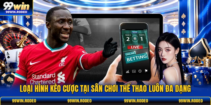 Loại hình kèo cược tại sân chơi thể thao luôn đa dạng Loại hình kèo cược tại sân chơi thể thao luôn đa dạng