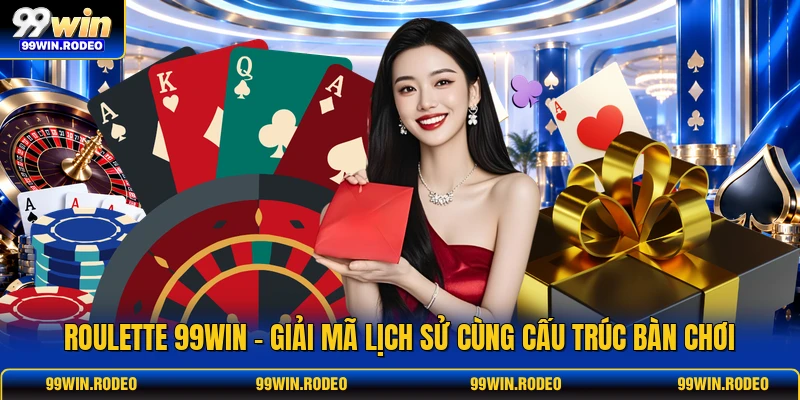 Roulette 99WIN - Giải Mã Lịch Sử Cùng Cấu Trúc Bàn Chơi 1 Roulette 99WIN - Giải Mã Lịch Sử Cùng Cấu Trúc Bàn Chơi